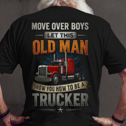 Move Over Boys Old Man - Trucker Veteran